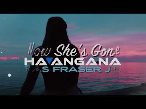 Ha'angana, Ras Fraser Jr. - Now She's Gone (Official Lyric Video)