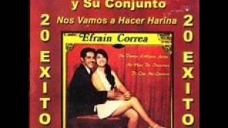 Efrain Correa   Nos vamos hacer harina