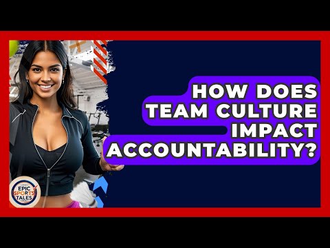 How Does Team Culture Impact Accountability? - Epic Sports Tales
