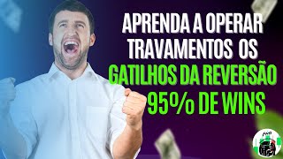 APRENDA A OPERAR TRAVAMENTOS  OS GATILHOS DA REVERSÃO!