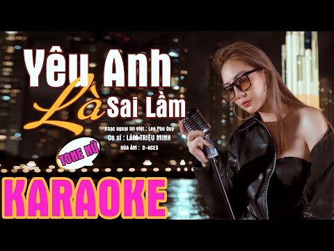Yêu Anh Là Sai Lầm KARAOKE TONE NỮ -  Lâm Triệu Minh [ BEAT GỐC ]