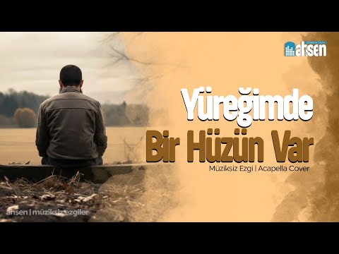 Yüreğimde Bir Hüzün Var - Müziksiz Ezgi - Acapella Cover 