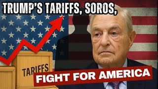 PFL-Trump’s Tariffs, Soros, and the Fight for America