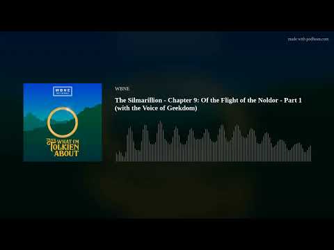 The Silmarillion - Chapter 9: Of the Flight of the Noldor - Part 1 (with the Voice of Geekdom)