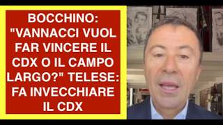 BOCCHINO: "VANNACCI VUOL FAR VINCERE IL CDX O IL CAMPO LARGO?" TELESE: FA INVECCHIARE IL CDX