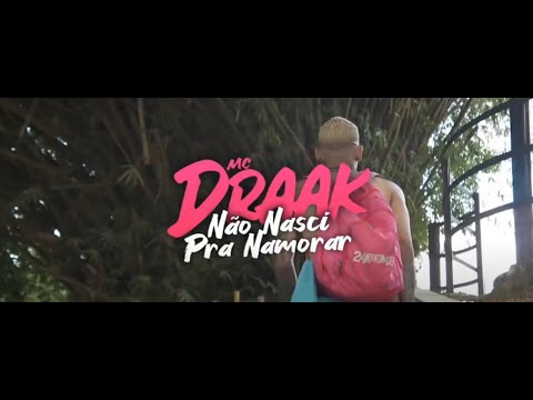 Mc Draak - Não Nasci Pra Namorar  (Vídeo Oficial)