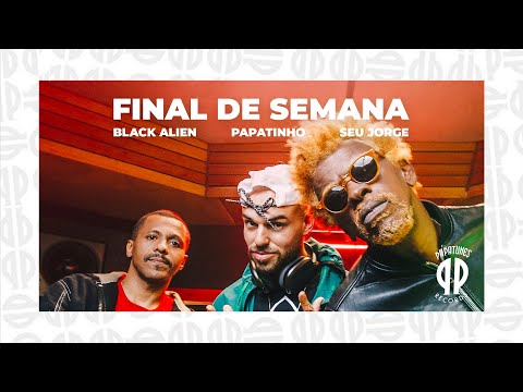 Papatinho - Final de Semana ft. Seu Jorge, Black Alien
