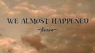 Download lagu We almost happened – livora mp3