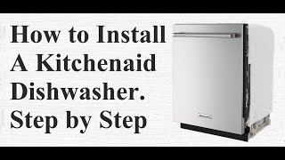 How to Install a Kitchenaid Dishwasher Step by Step