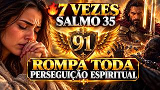 🔥 7 Vezes Salmo 35 — ROMPA TODA PERSEGUIÇÃO ESPIRITUAL