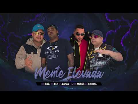 Mente Elevada - MC RD5, MC Feh SP, Cakau FB, MC Menor Da Capital (Dj Buggas) #JunçãoNorte