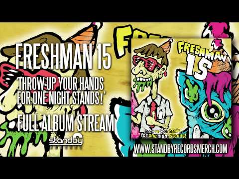 Freshman 15 - Throw Up Your Hands for One Night Stands (Full Album)