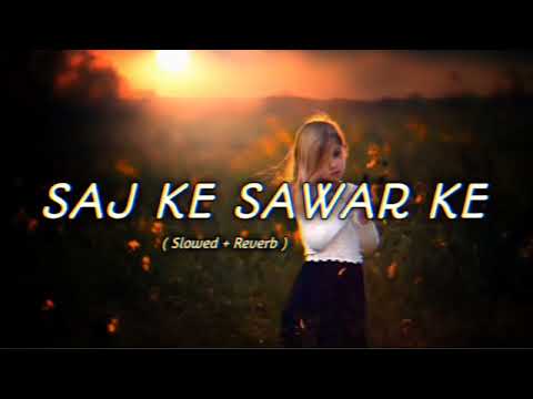 Saj Ke Sawar Ke || lo-fi @viral-lofi-song #kesarilalyadavsongs #sajkesawarke #lofi