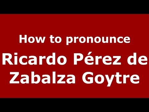 How to pronounce Ricardo Pérez de Zabalza Goytre (Spanish/Spain) - PronounceNames.com