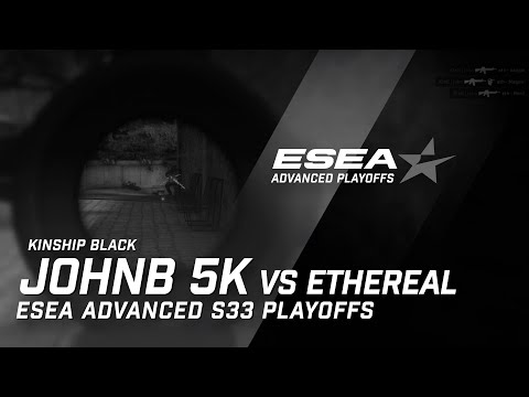 johnB 5K (Ace) vs Ethereal (ESEA Advanced S33 Playoffs)