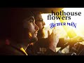 Hothouse Flowers - Better Man