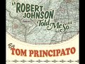 Tom Principato     Robert Johnson Told Me So