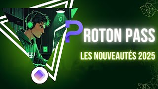 Proton Pass - Ce que j'en pense, les nouveautés, les astuces incontournables !🔒