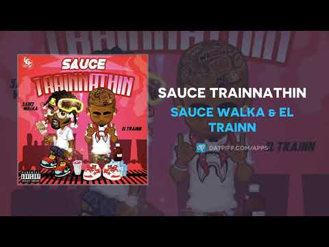 Sauce Walka & El Trainn - Sauce Trainnathin (AUDIO)