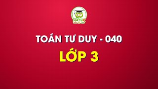 5 PHÚT HỌC TOÁN - TOÁN TƯ DUY LỚP 3 - 040
