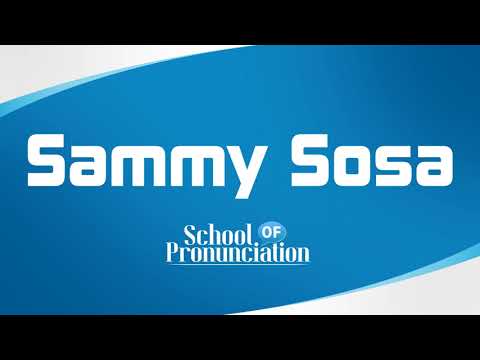 Learn How To Pronounce Sammy Sosa