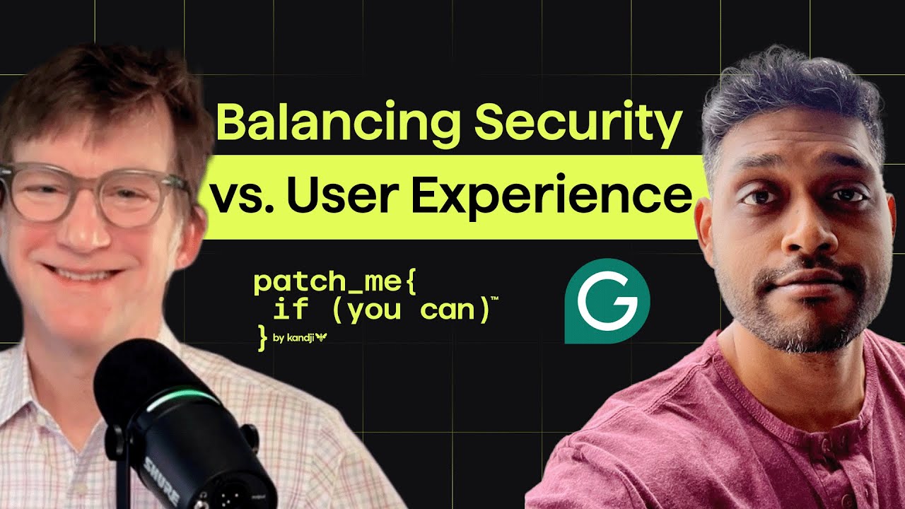 Balancing Security vs. User Experience with Richard Hiralal, Grammarly | Patch Me If You Can