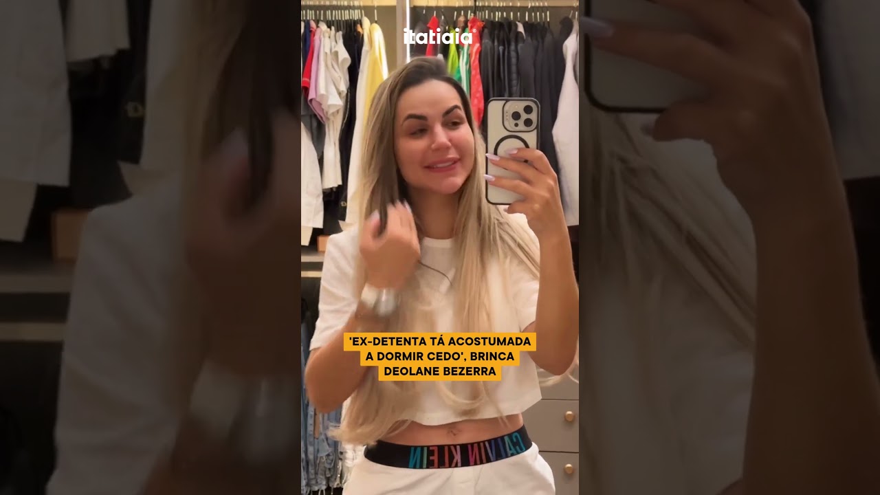 'EX-DETENTA TÁ ACOSTUMADA A DORMIR CEDO', BRINCA DEOLANE BEZERRA