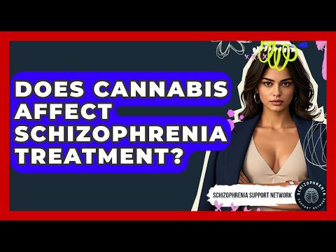 Does Cannabis Affect Schizophrenia Treatment? - Schizophrenia Support Network