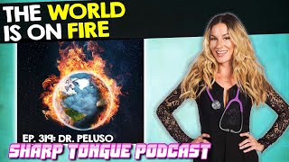 The World Is On Fire | Dr. Peluso | Sharp Tongue Podcast Ep. 319