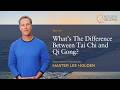 Tai Chi Vs Qi Gong What S The Difference Between Tai Chi And Qi Gong