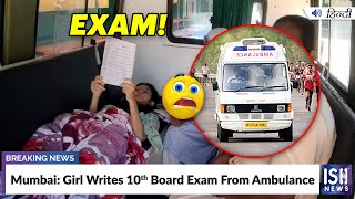 Mumbai: Girl Writes 10th Board Exam From Ambulance