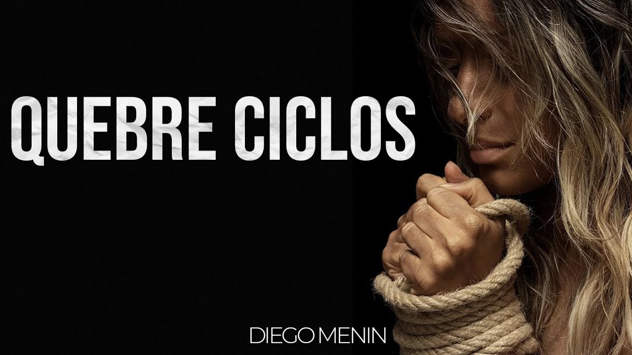 QUEBRE CICLOS - #DIEGOMENIN | SERMÃO