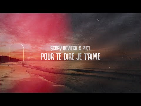 Scory Kovitch x Pix'L- Pour Te Dire Je T'aime (VIDEO LYRICS)