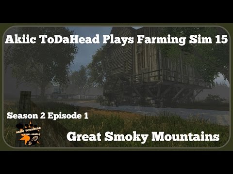 Akiic ToDaHead Plays Farming Sim 15 S2 E1- The Great Smoky Mts