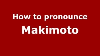 How to pronounce Makimoto