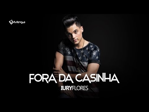 Iury Flores - Fora da Casinha (Vídeo Oficial)
