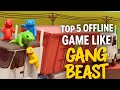 Top 5 Offline Game Like GANG BEAST GAME For Android