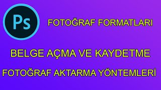Photoshopta fotoğraf formatları.Belge açma kaydetme.Photoshop Dersleri.