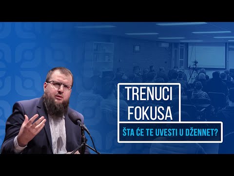 Trenuci Fokusa - Šta će te uvesti u Džennet?
