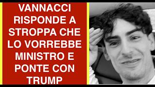VANNACCI RISPONDE A STROPPA CHE LO VORREBBE MINISTRO E PONTE CON TRUMP