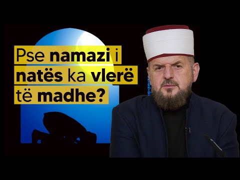 Pse namazi i natës ka vlerë të madhe? - Dr. Shefqet Krasniqi