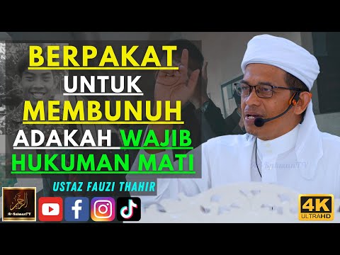 Ustaz Fauzi Thahir - BERPAKAT UNTUK MEMBUNUH ADAKAH WAJIB HUKUMAN MATI