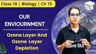 Our Environment Class 10 - Ozone Layer And ozone Layer Depletion