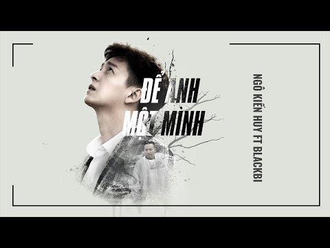 Để Anh Một Mình - Ngô Kiến Huy ft BlackBi [Official MV] || FAPtv