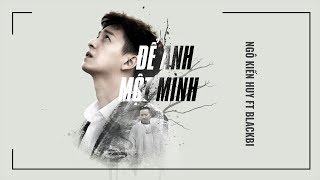 Để Anh Một Mình - Ngô Kiến Huy ft BlackBi [Official MV] || FAPtv