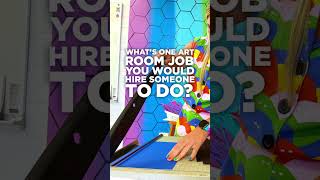 What's The One Art Room Job Every Teacher Would Outsource Immediately?