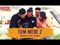 Tum Mere 2 BTS ​ Triggeredinsaan FukraInsaan Ashish Uppal Vlogs
