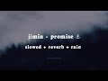 jimin - promise (slowed + reverb + rain)