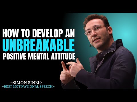How to Develop an Unbreakable Positive Mental Attitude || Best Motivational Speech By Simon Sinek