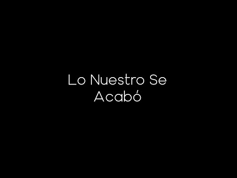 Lo Nuestro Se Acabo - Grupo Los Babys